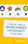 Deborah Price - A Practical Guide to Gender Diversity and Sexuality in Early Years