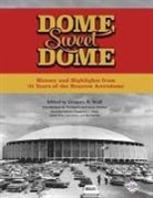 Gregory H. Wolf, Frederick C. Bush, James Forr, Len Levin - Dome Sweet Dome: History and Highlights from 35 Years of the Houston Astrodome