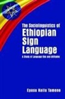 Eyasu Hailu Tamene - The Sociolinguistics of Ethiopian Sign Language