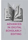 Peter Boot, Peter Boot, Ann Cappellotto, Anna Cappellotto, Wout Dillen, Wout Dillen et al... - Advances in Digital Scholarly Editing