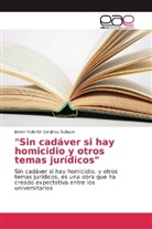 Jovian Valentin Sanjinez Salazar - "Sin cadáver si hay homicidio y otros temas jurídicos"