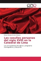 Emma Patricia Victorio Cánovas - Las casullas peruanas del siglo XVIII en la Catedral de Lima