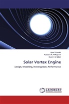 Hussai H Al-Kayiem, Hussain H Al-Kayiem, Hussain H. Al-Kayiem, Sye I U Gilani, Syed I. U. Gilani, Aya Mustafa... - Solar Vortex Engine