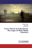 Dmitr Mun, Dmitry Mun, Vladisla Popeta, Vladislav Popeta, Pavel Smolkov - From Titanic to Fukushima: The Logic of Man-Made Disasters