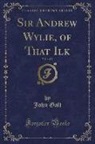John Galt - Sir Andrew Wylie, of That Ilk, Vol. 1 of 3 (Classic Reprint)