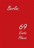 Dirk Engelhardt - Berlin: 69 Erotic Places
