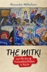 Alexandar Mihailovic - Mitki and the Art of Postmodern Protest in Russia