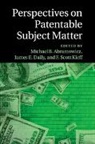 Michael B. Abramowicz, Michael B. Daily Abramowicz, EDITED BY MICHAEL B., Michael B. Abramowicz, Abramowicz Michael B., James E. Daily... - Perspectives on Patentable Subject Matter