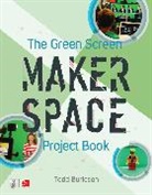 Burleson, Todd Burleson - The Green Screen Makerspace Project Book