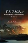 Brenda Alexander - T.R.U.M.P. or Trump Really Undermines My Patience