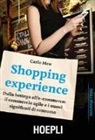 Carlo Meo - Shopping experience. Dalla bottega all'e-commerce: il commercio agile e i nuovi significati di consumo