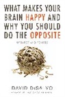 David DiSalvo - What Makes Your Brain Happy and Why You Should Do the Opposite