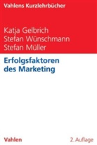 Katja Gelbrich, Katja (Prof. Dr. Gelbrich, Katja (Prof. Dr.) Gelbrich, Stefan Müller, Stefan Wünschmann, Stefan (Dr Wünschmann - Erfolgsfaktoren des Marketing