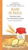 Maria Cecilia Castagna, Giorgia Garuti, M. Bergamaschi - Mani in pasta. Fare pane e pizza con la lievitazione naturale