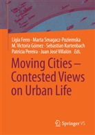 Lígia Ferro, M. Victoria Gómez, M. Viktoria Gómez, Sebastian Kurtenbach, Gómez M. Viktoria, Patrícia Pereira... - Moving Cities - Contested Views on Urban Life