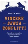 Nicola Riva - Vincere senza conflitti. Il metodo per persuadere, negoziare e ottenere quello che vuoi