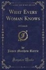 James Matthew Barrie - What Every Woman Knows