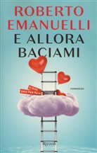 Roberto Emanuelli - E allora baciami