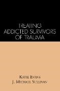 Evans, Katie Evans, J Michael Sullivan, J. Michael Sullivan - Treating Addicted Survivors of Trauma