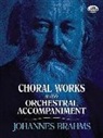 Johannes Brahms - Choral Works With Orchestral Accompaniment