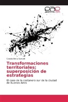 Claudia Berta Santaló - Transformaciones territoriales: superposición de estrategias