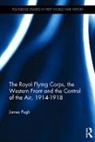 James Pugh, James (University of Birmingham Pugh - Royal Flying Corps, the Western Front and the Control of the Air,