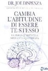 Joe Dispenza - Cambia l'abitudine di essere te stesso. La fisica quantistica nella vita quotidiana