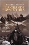 Stefano Ardito - La grande avventura. Filippo De Filippi e la sua spedizione attraverso le montagne dell'Asia (1913-1914)