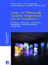 Hengartner, Thomas Hengartner, Ute Holfelder, Christoph Schenker, Klaus Schönberger - Kunst und Ethnografie - zwischen Kooperation und Ko-Produktion?