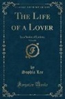 Sophia Lee - The Life of a Lover, Vol. 6 of 6