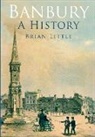 BRIAN LITTLE - Banbury: A History