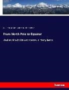 A Brehm, A E Brehm, A. E. Brehm, John A Thomson, John A. Thomson, Margaret Thomson... - From North Pole to Equator