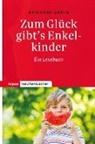 Reinhard Abeln - Zum Glück gibt's Enkelkinder