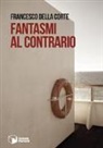 Francesco Della Corte - Fantasmi al contrario