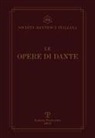 Dante Alighieri - Le opere di Dante. Testo critico della Società Dantesca Italiana