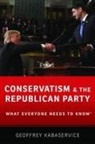 Geoffrey Kabaservice, Geoffrey (Research Director Kabaservice, Kabaservice Geoffrey - Conservatism and the Republican Party
