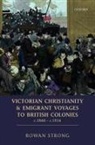 Rowan Strong, Rowan (Professor of Church History Strong, Strong Rowan - Victorian Christianity and Emigrant Voyages to British Colonies