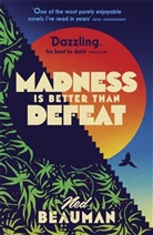 Ned Beauman, Beauman Ned - Madness is Better than Defeat