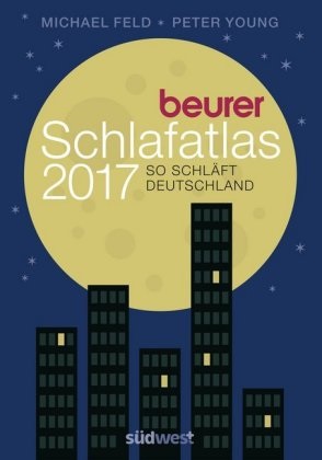 Michae Feld, Michael Feld, Peter Young - Beurer Schlafatlas 2017 So schläft Deutschland