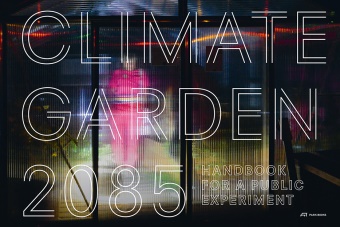 Manuela Dahinden, Katie Horgan, Christ Küffer, Nina Mann, Manuela Dahinden, Juanita Schläpfer-Miller - Climate Garden 2085 - Handbook for a Public Experiment