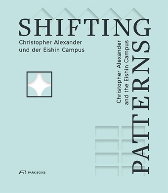 Ernst Bender, Hisae Hosoi, Yoko Kitamura, Helmut Tezak, Eva Guttmann, … - Shifting Patterns Christopher Alexander und der Eishin Campus
