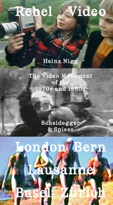 Katharina Balmer, Edward David Berman,  Bürer, Heinz Nigg - Rebel Video - The Video Movement of the 1970s and 1980s. London - Basel - Bern - Lausanne - Zürich