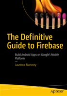 Laurence Moroney - The Definitive Guide to Firebase