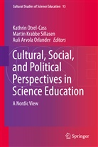 Auli Arvola Orlander, Marti Krabbe Sillasen, Martin Krabbe Sillasen, Auli Arvola Orlander, Kathrin Otrel-Cass, Martin Krabbe Sillasen - Cultural, Social, and Political Perspectives in Science Education