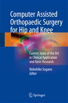 Nobuhik Sugano, Nobuhiko Sugano - Computer Assisted Orthopaedic Surgery for Hip and Knee
