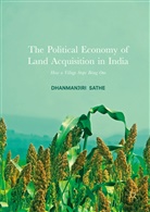 Dhanmanjiri Sathe - The Political Economy of Land Acquisition in India