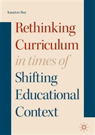 Kaustuv Roy - Rethinking Curriculum in Times of Shifting Educational Context