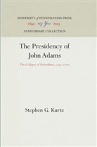 Stephen G Kurtz, Stephen G. Kurtz - The Presidency of John Adams