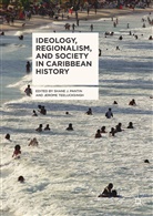 Shan J Pantin, Shane J Pantin, Shane J. Pantin, Teelucksingh, Teelucksingh, Jerome Teelucksingh - Ideology, Regionalism, and Society in Caribbean History