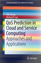 Michael R Lyu, Michael R. Lyu, Yile Zhang, Yilei Zhang - QoS Prediction in Cloud and Service Computing